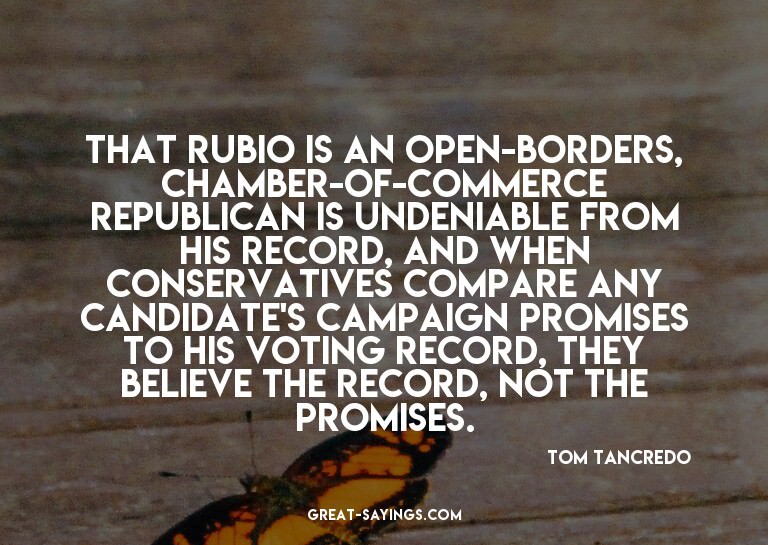 That Rubio is an open-borders, Chamber-of-Commerce Repu