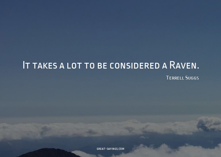 It takes a lot to be considered a Raven.

