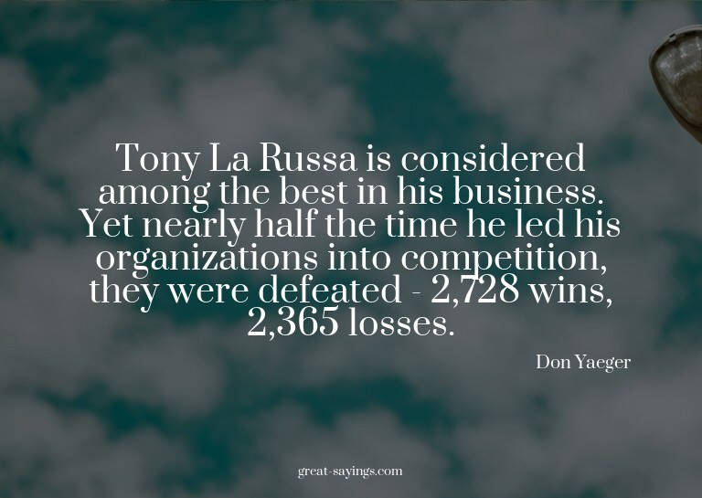 Tony La Russa is considered among the best in his busin