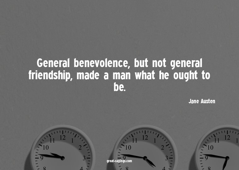 General benevolence, but not general friendship, made a