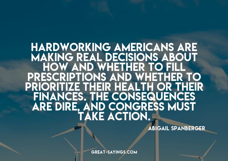 Hardworking Americans are making real decisions about h