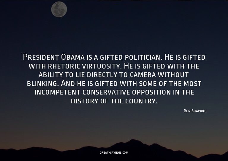 President Obama is a gifted politician. He is gifted wi