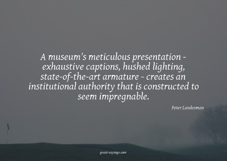A museum's meticulous presentation - exhaustive caption