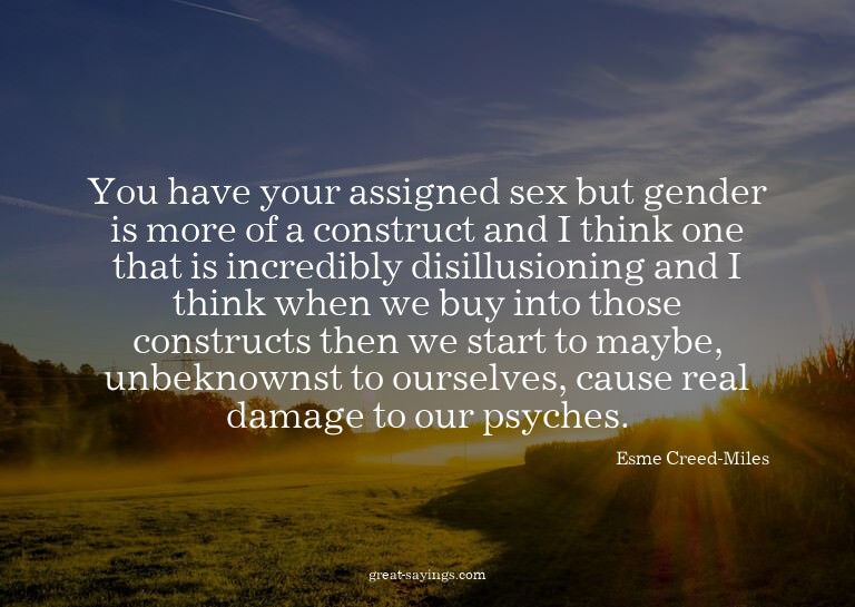 You have your assigned sex but gender is more of a cons