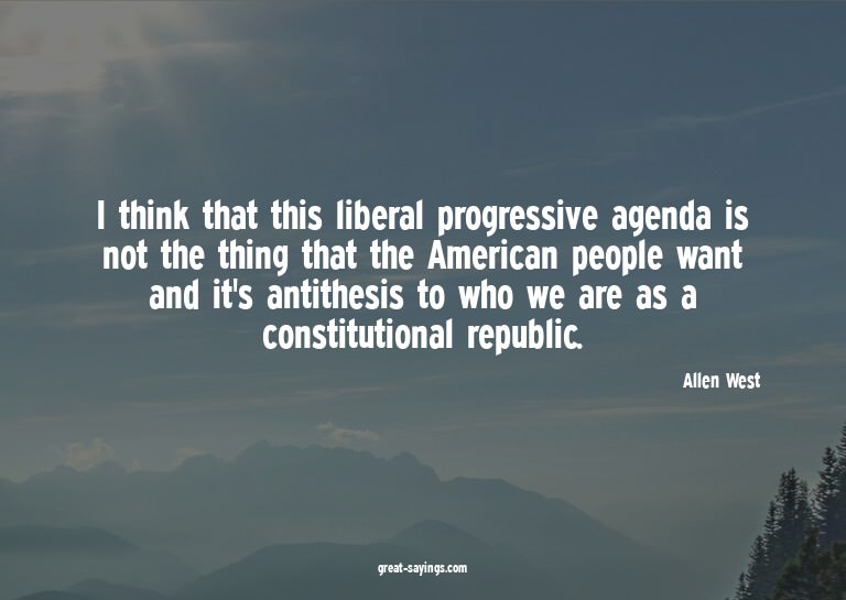I think that this liberal progressive agenda is not the