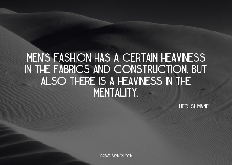 Men's fashion has a certain heaviness in the fabrics an