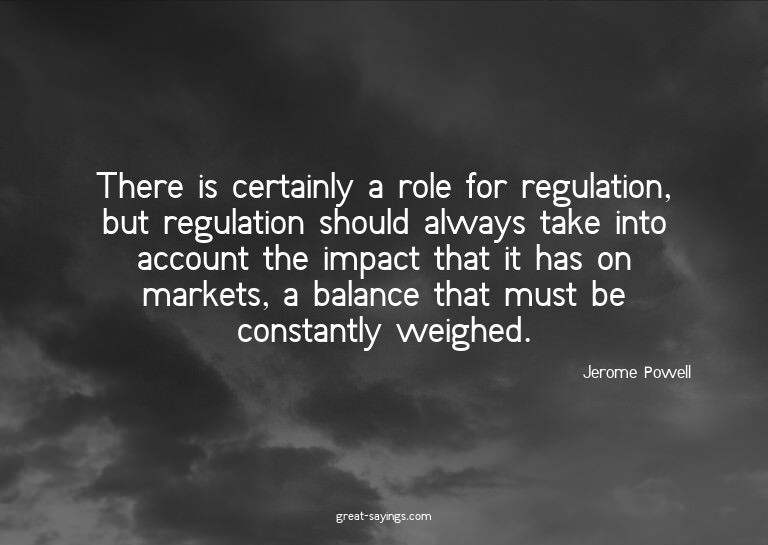 There is certainly a role for regulation, but regulatio