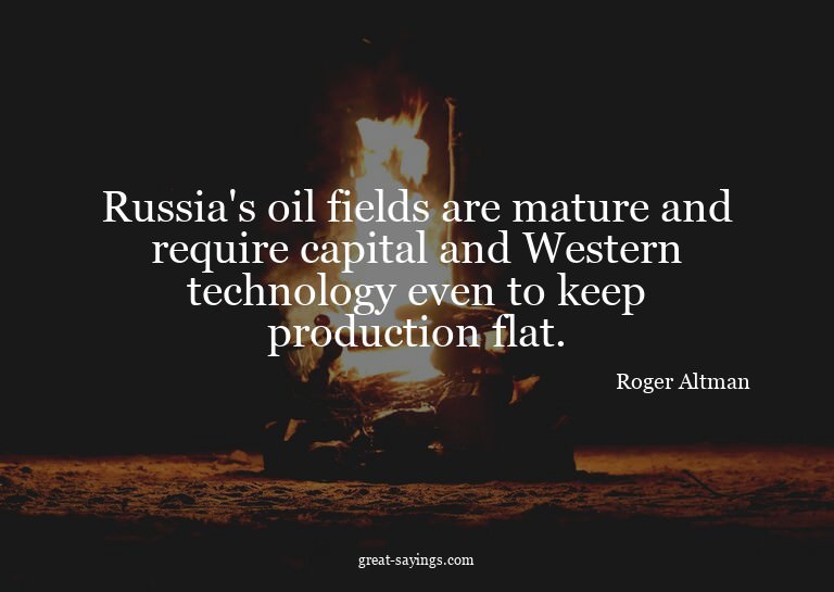Russia's oil fields are mature and require capital and