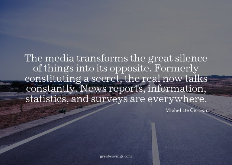 The media transforms the great silence of things into i