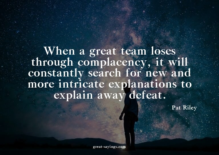 When a great team loses through complacency, it will co