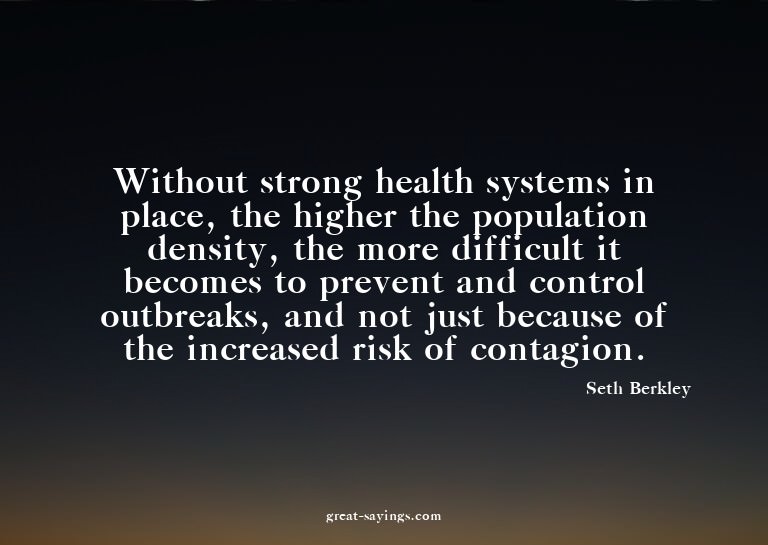 Without strong health systems in place, the higher the