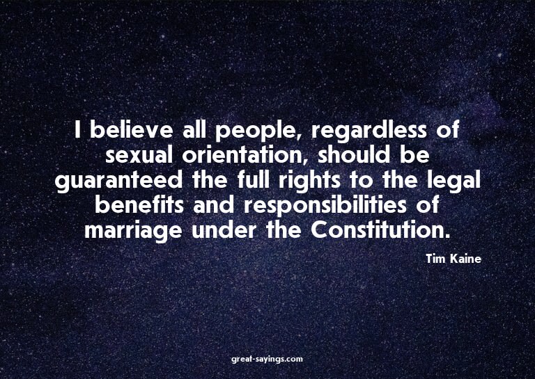 I believe all people, regardless of sexual orientation,