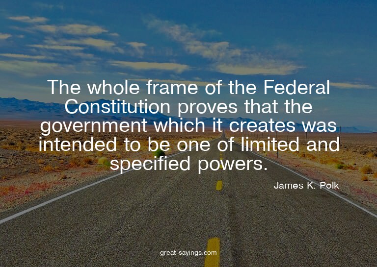 The whole frame of the Federal Constitution proves that