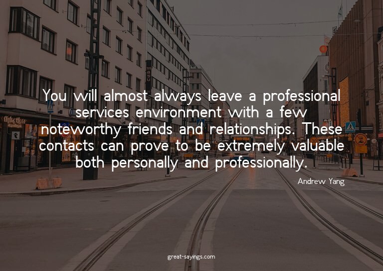 You will almost always leave a professional services en