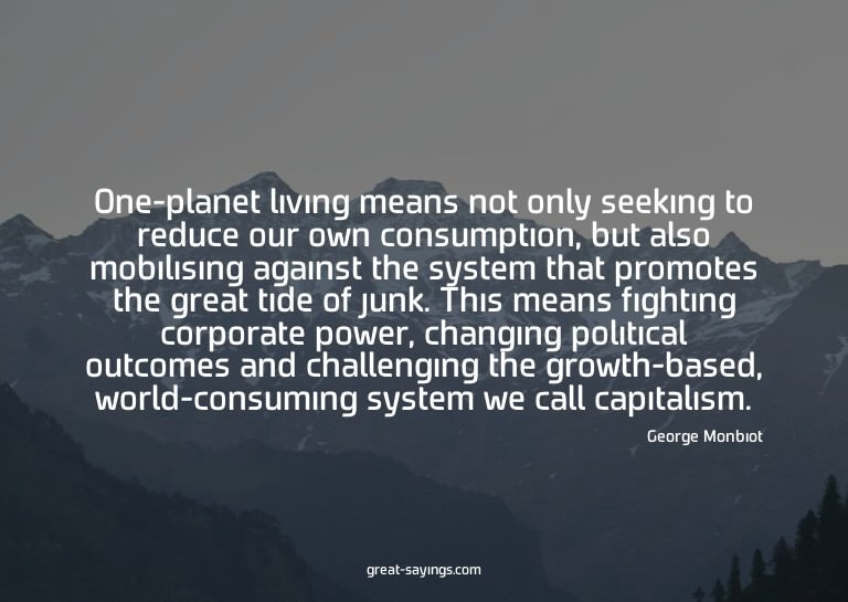 One-planet living means not only seeking to reduce our