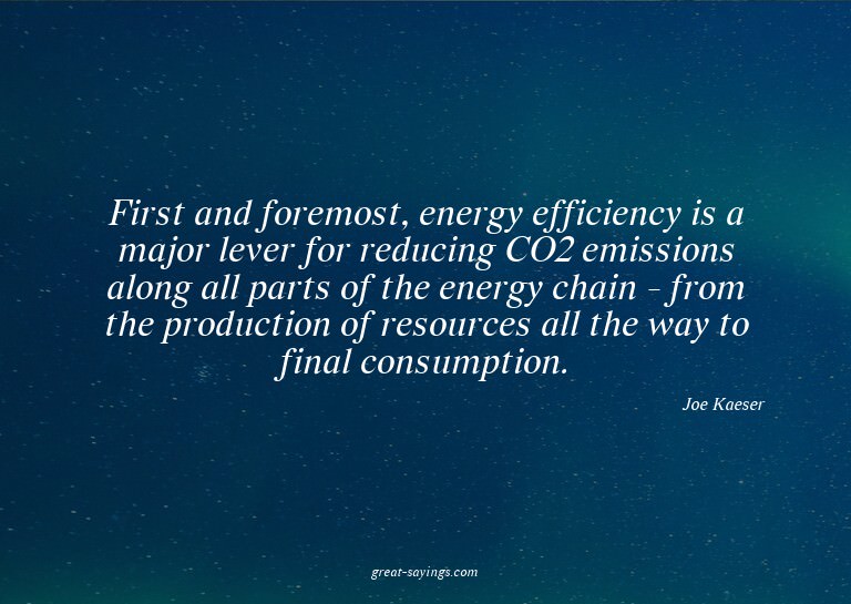 First and foremost, energy efficiency is a major lever