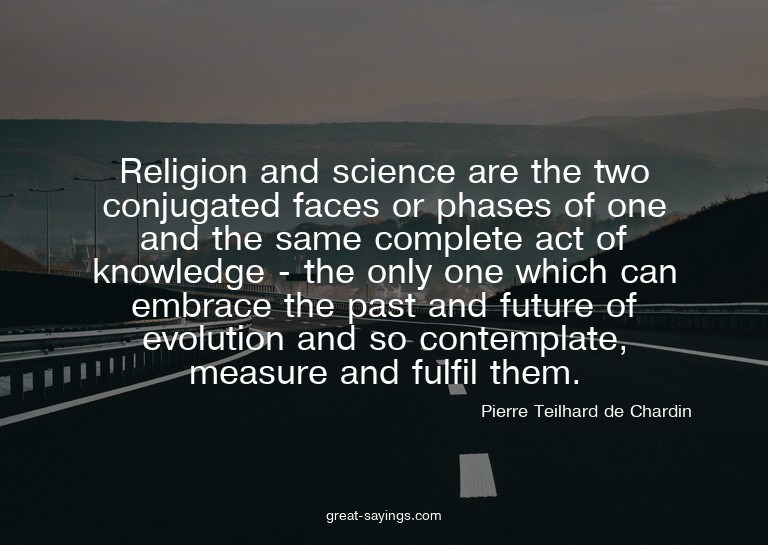 Religion and science are the two conjugated faces or ph