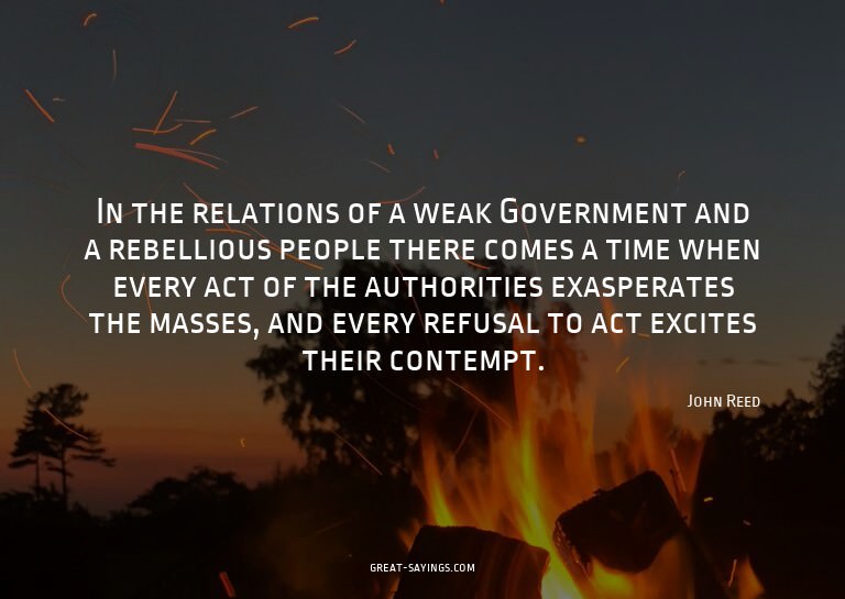 In the relations of a weak Government and a rebellious