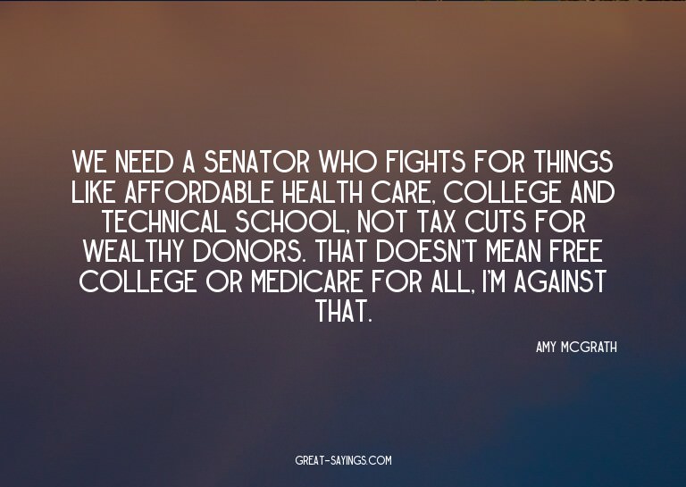 We need a senator who fights for things like affordable
