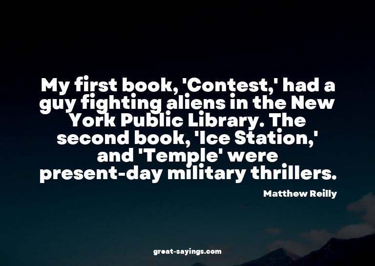 My first book, 'Contest,' had a guy fighting aliens in