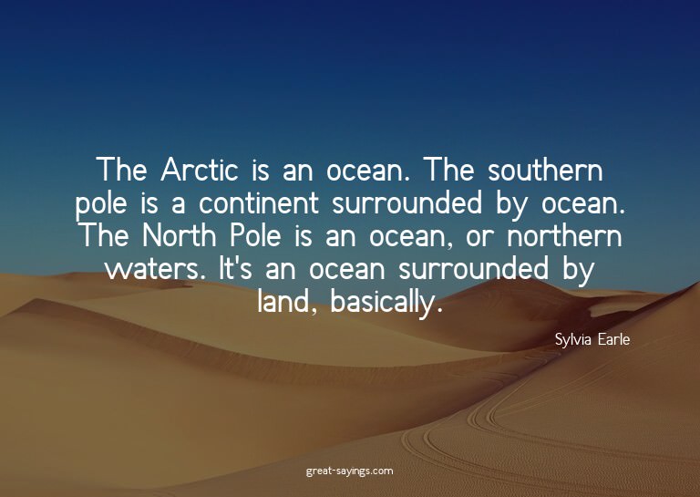 The Arctic is an ocean. The southern pole is a continen