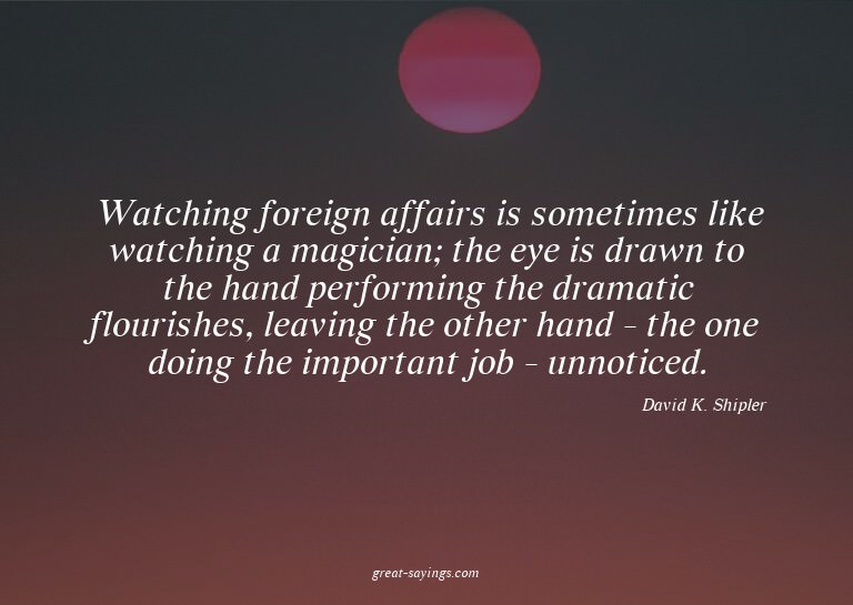 Watching foreign affairs is sometimes like watching a m