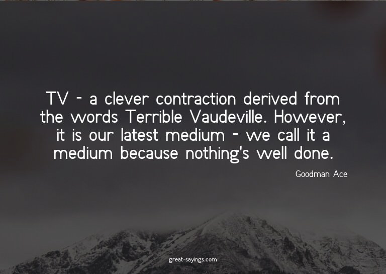 TV - a clever contraction derived from the words Terrib