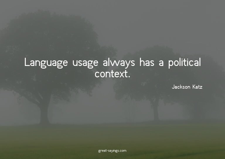 Language usage always has a political context.


