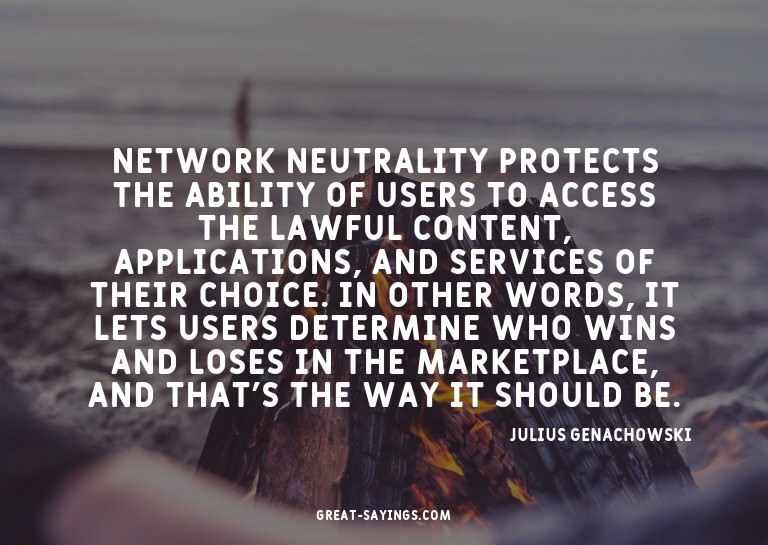 Network neutrality protects the ability of users to acc