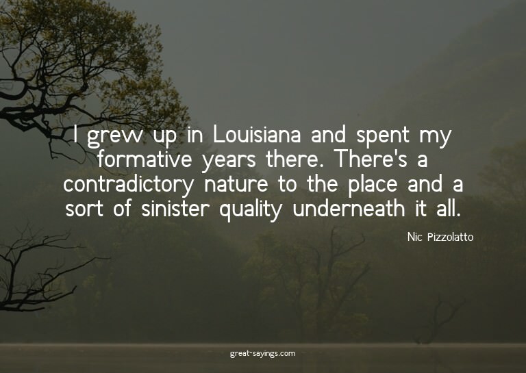 I grew up in Louisiana and spent my formative years the
