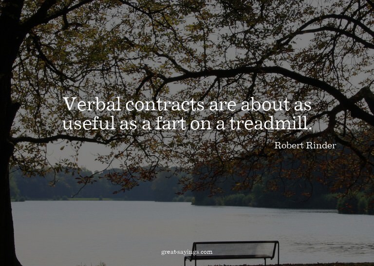 Verbal contracts are about as useful as a fart on a tre