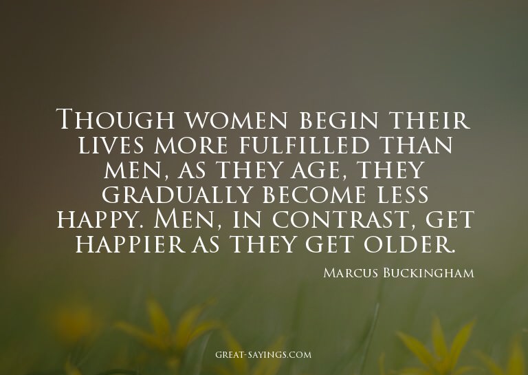 Though women begin their lives more fulfilled than men,