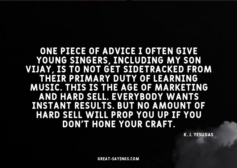 One piece of advice I often give young singers, includi