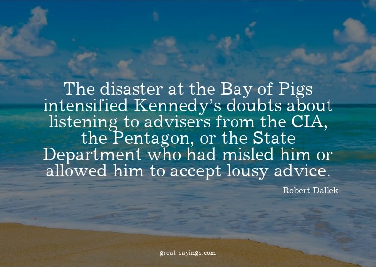 The disaster at the Bay of Pigs intensified Kennedy's d