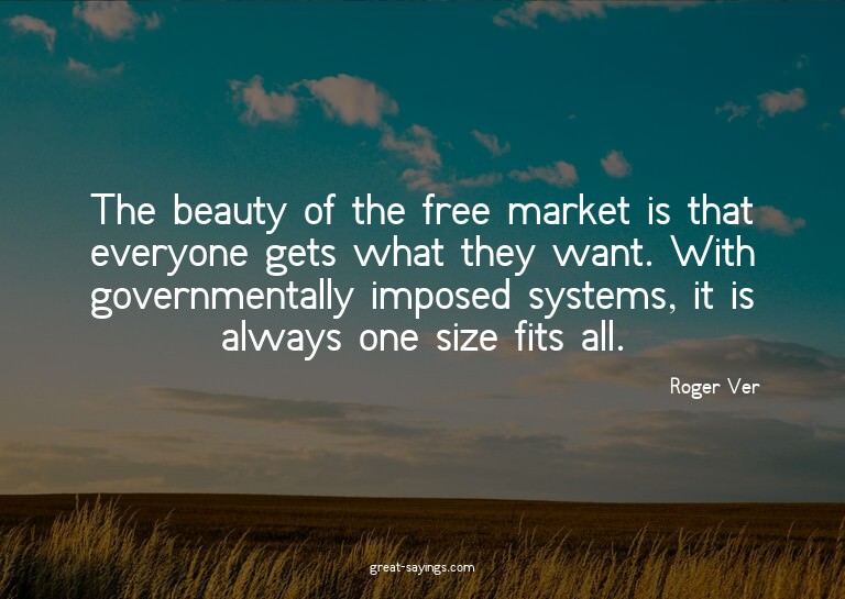 The beauty of the free market is that everyone gets wha