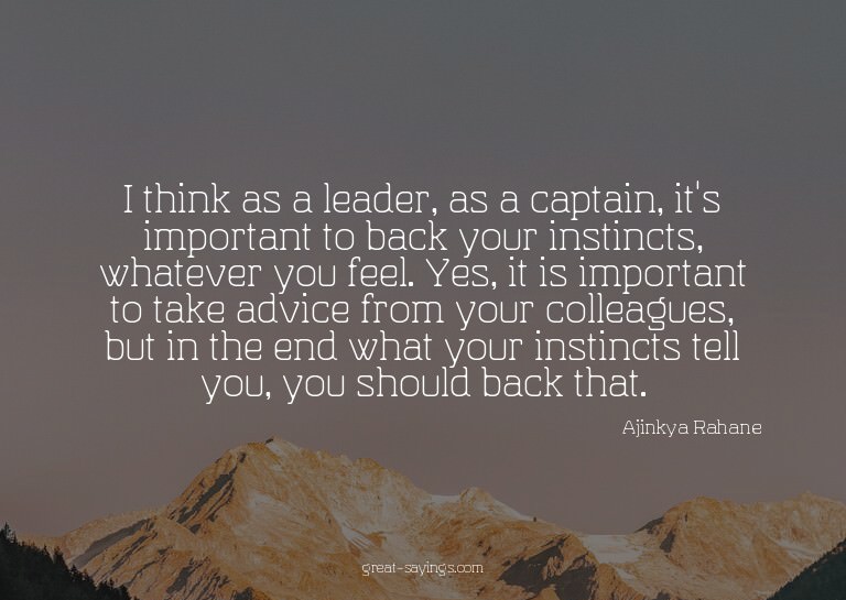 I think as a leader, as a captain, it's important to ba