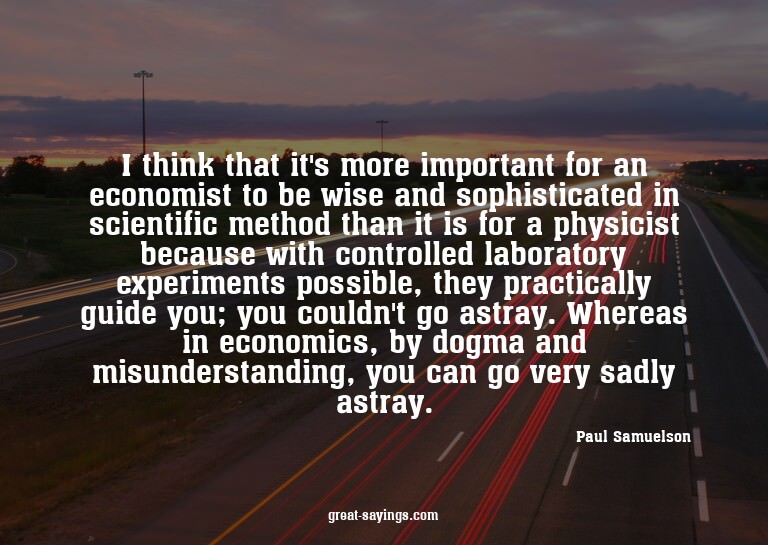 I think that it's more important for an economist to be