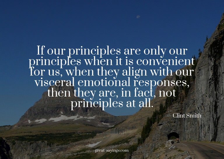 If our principles are only our principles when it is co
