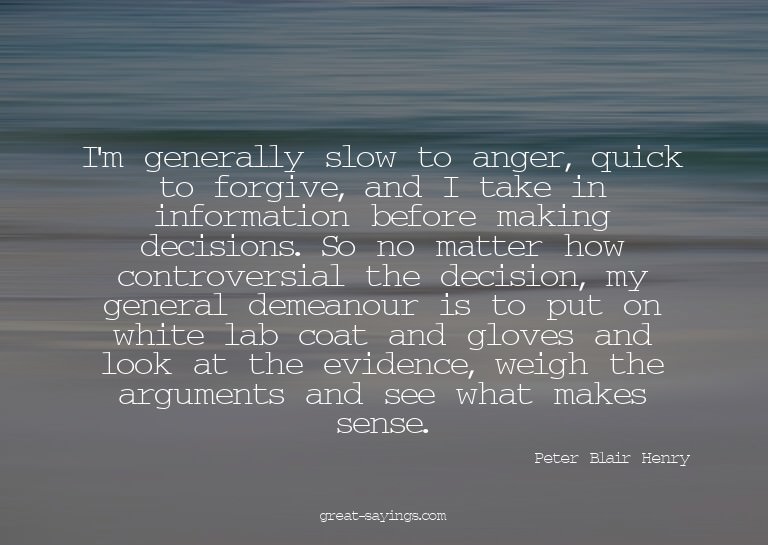 I'm generally slow to anger, quick to forgive, and I ta