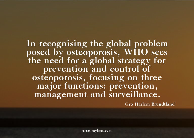 In recognising the global problem posed by osteoporosis