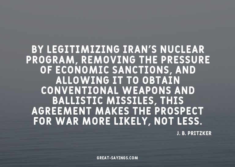 By legitimizing Iran's nuclear program, removing the pr