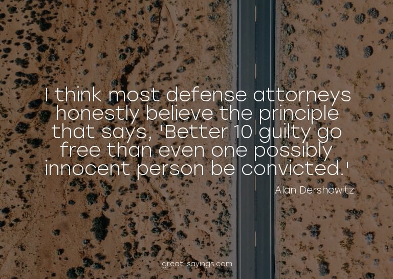 I think most defense attorneys honestly believe the pri