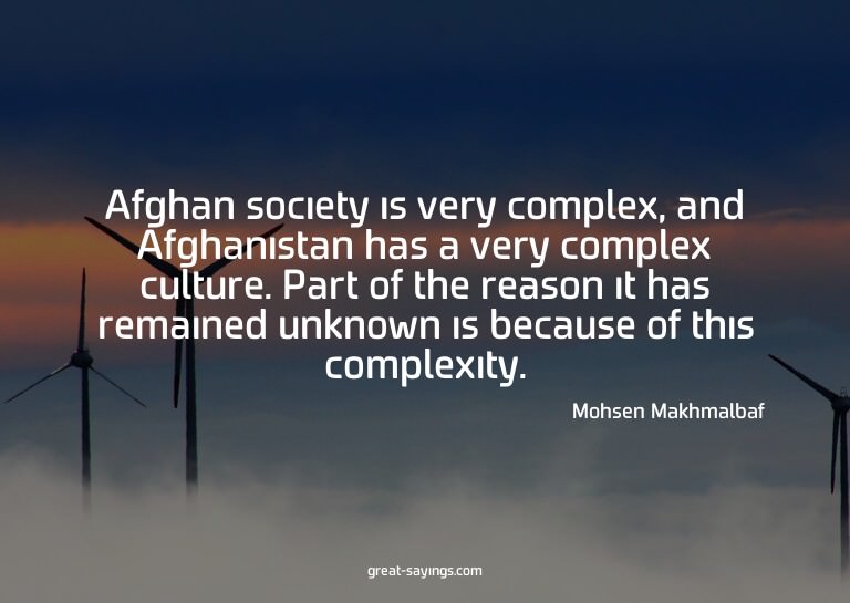 Afghan society is very complex, and Afghanistan has a v