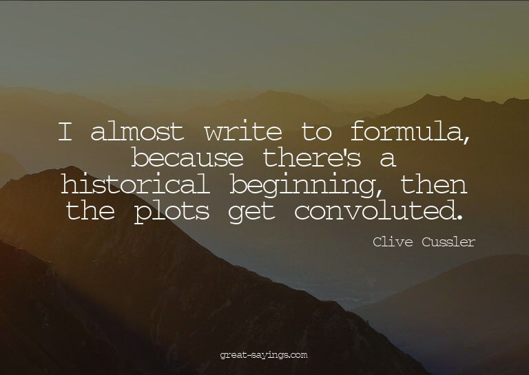 I almost write to formula, because there's a historical