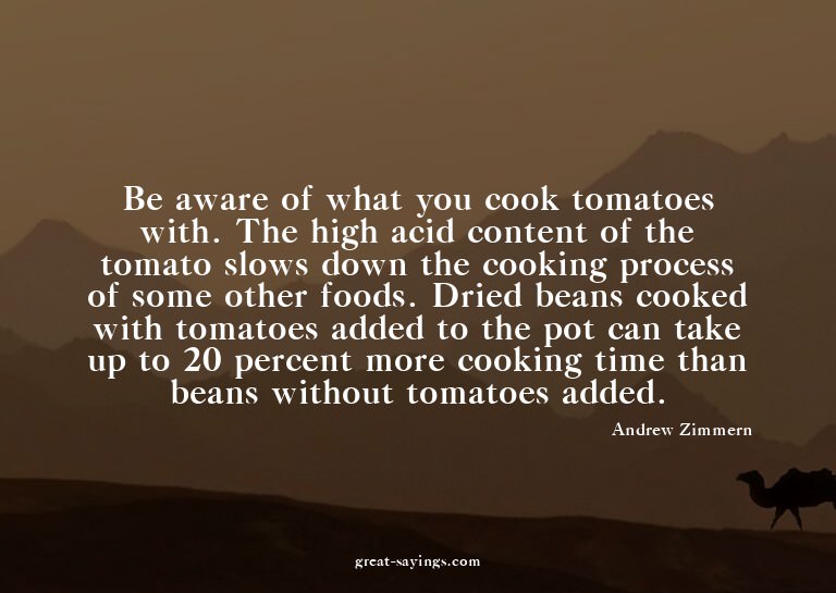 Be aware of what you cook tomatoes with. The high acid