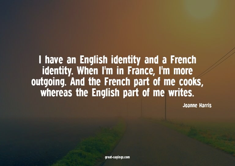 I have an English identity and a French identity. When