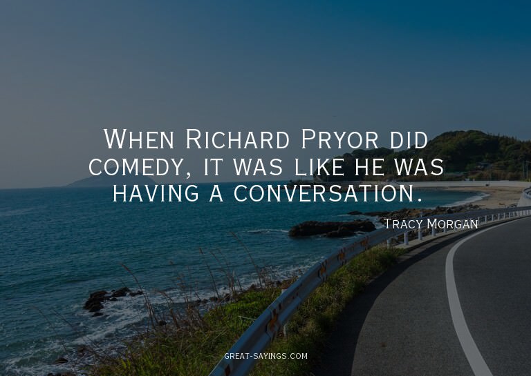 When Richard Pryor did comedy, it was like he was havin