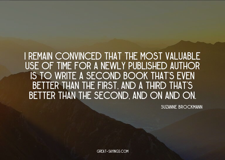I remain convinced that the most valuable use of time f