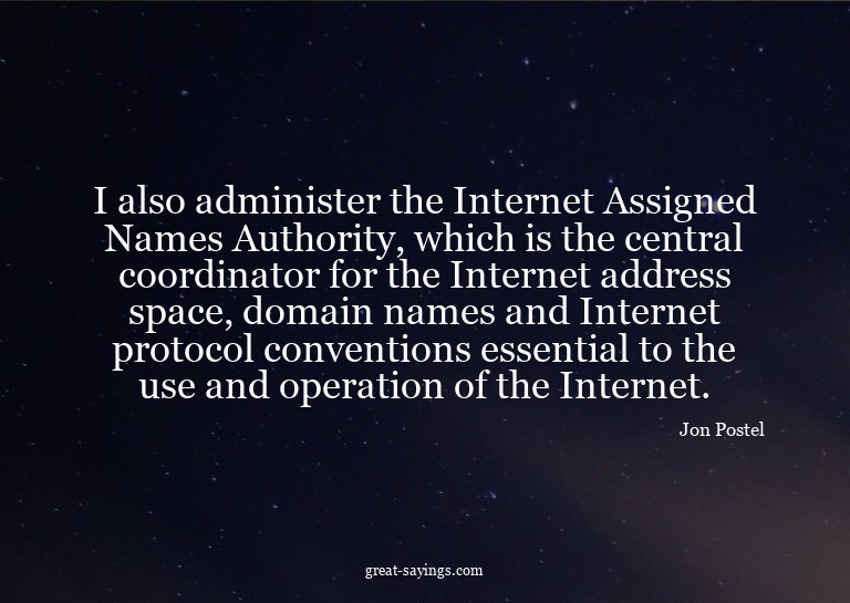 I also administer the Internet Assigned Names Authority