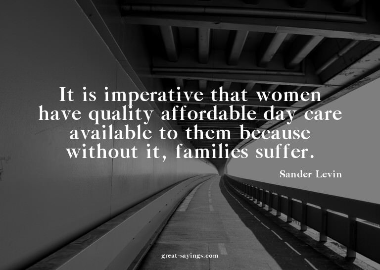 It is imperative that women have quality affordable day